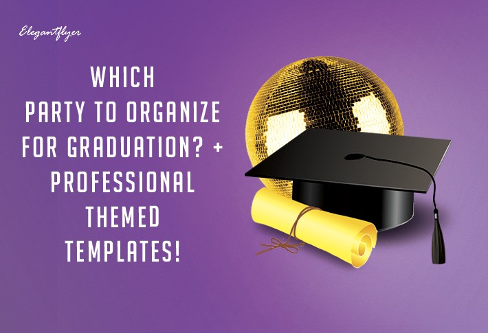 Which Party to Organize for Graduation? + Professional Themed Templates!