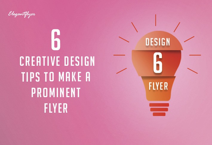6 Creative Design Tips for Making an Attractive Flyer